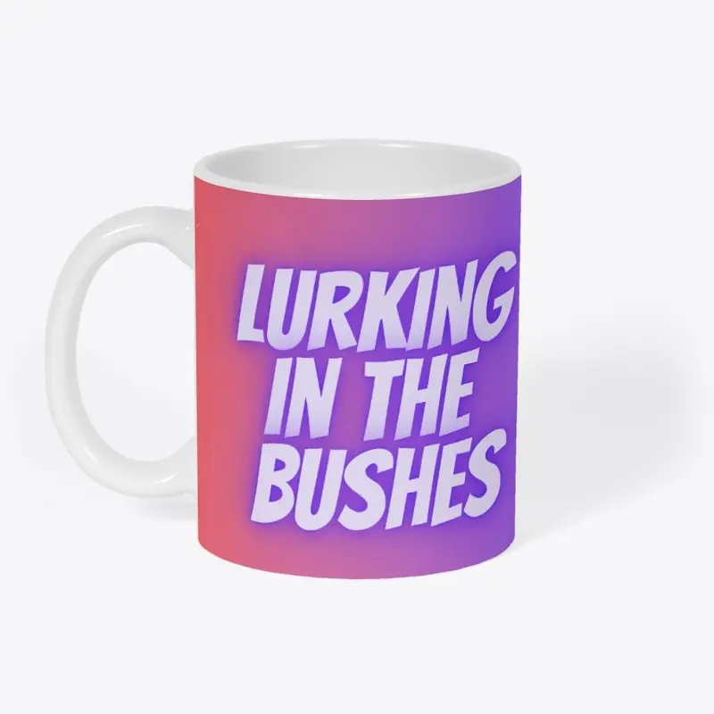 Lurking in the bushes Merch 